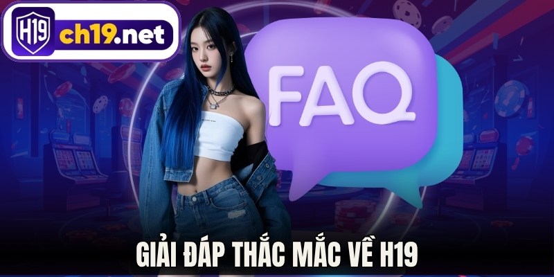 Giải đáp thắc mắc về H19